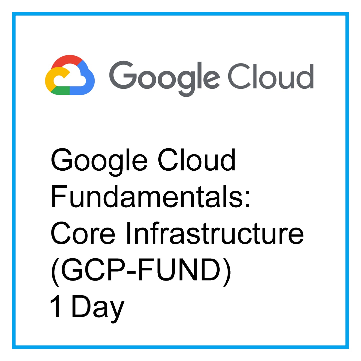 Google Cloud Fundamentals: Core Infrastructure (GCP-FUND) - 1 Day [RA1301]