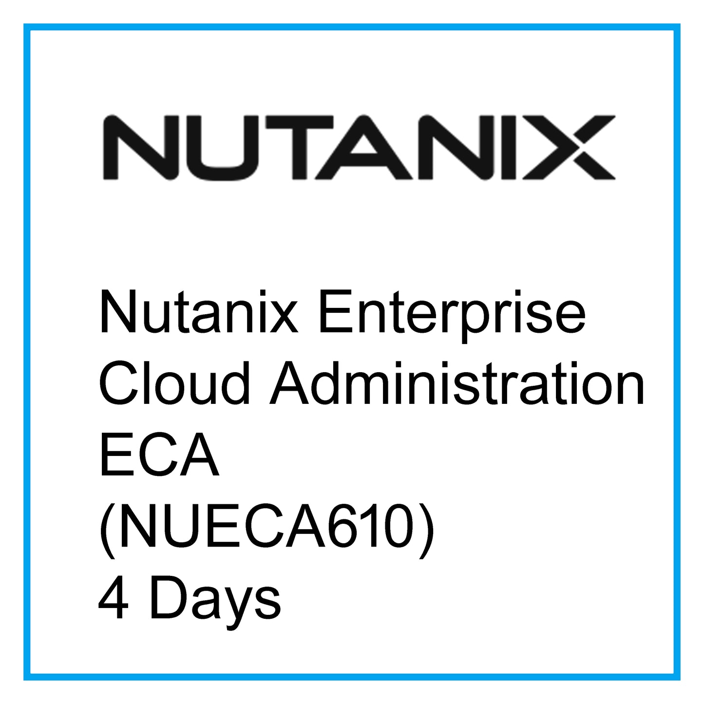 Nutanix Enterprise Cloud Administration ECA (NUECA610) - 4 Days [RA2001]