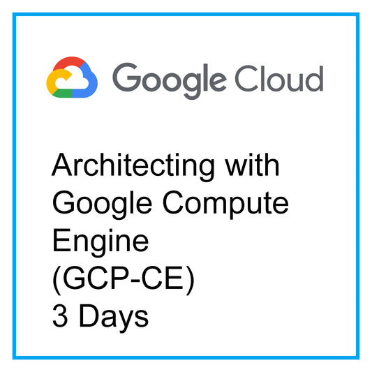 Architecting with Google Compute Engine (GCP-CE) - 3 Days [RA1302]