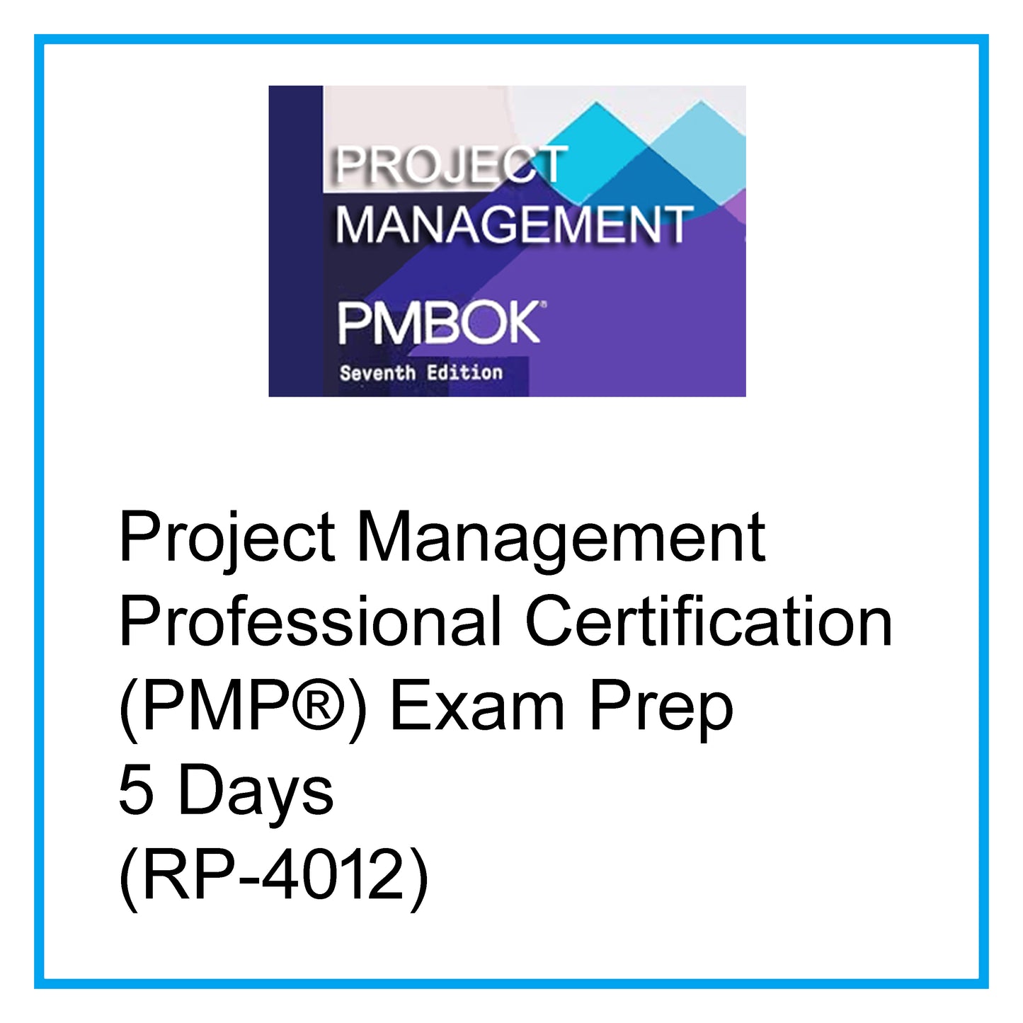 Project Management Professional Certification (PMP®) Exam Prep – 5 Days [RP-4012]